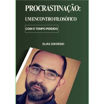 Procrastinação: Um Encontro Filosófico Com O Tempo Perdido - 1
