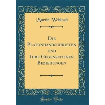 die Platonhandschriften Und Ihre Gegenseitigen Beziehungen classic Reprint Hardcover