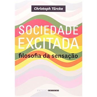 Sociedade Excitada. Filosofia Da Sensação - 1