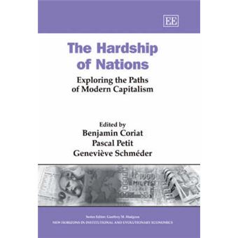 The Hardship Of Nations Exploring The Paths Of Modern Capitalism New Horizons In Institutional And Evolutionary Economics Series - 1