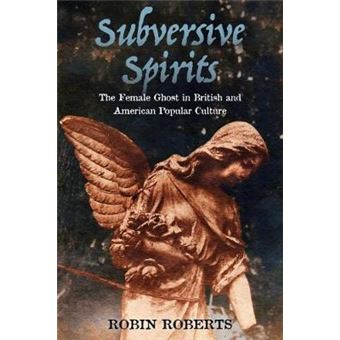 Subversive Spirits The Female Ghost In British And American Popular Culture - 1
