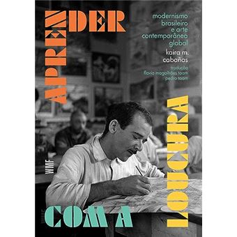 Aprender Com A Loucura - Modernismo Brasileiro E A Arte Contemporânea Global - 1