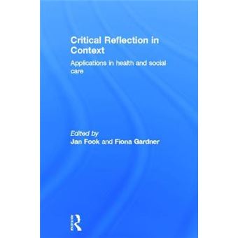 Critical Reflection in Context - Applications in Health and Social Care - Hardback - 2012 - 1
