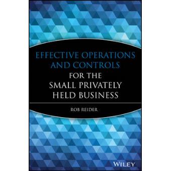 Effective Operations and Controls for the Small Privately Held Business - A Guide for Small to Midsized Privately Held Businesses - Hardback - 2008 - 1