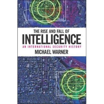 The Rise and Fall of Intelligence - An International Security History - Hardback - 2014 - 1