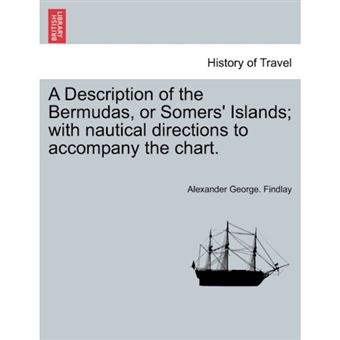 "A Description of the Bermudas, or Somers' Islands; With Nautical Directions to Accompany the Chart. - Paperback / softback - 2011" - 1