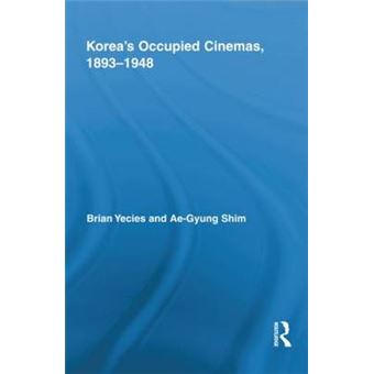 Korea's Occupied Cinemas, 1893-1948 - The Untold History of the Film Industry - Hardback - 2011 - 1