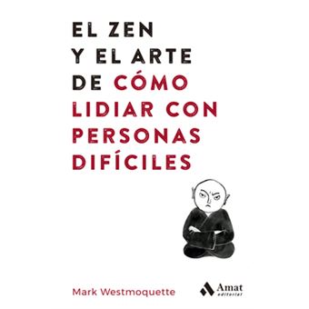 El Zen Y El Arte De Cómo Lidiar Con Personas Difíciles - 1