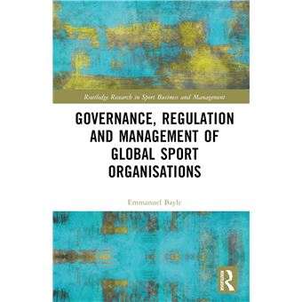 Governance, Regulation and Management of Global Sport Organisations (Routledge Research in Sport Business and Management) - 1