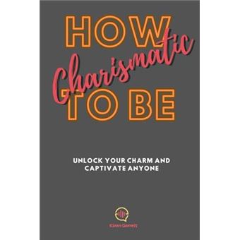 How To Be Charismatic Unlock Your Charm And Captivate Anyone - 1