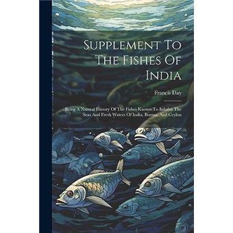 Supplement To The Fishes Of India Being A Natural History Of The Fishes Known To Inhabit The Seas And Fresh Waters Of India Burma And Ceylon - 1