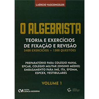 O Algebrista - Teoria e Exercícios de Fixação e Revisão 5400 Exercícios + 1.300 Questões - 1