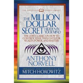 The Million Dollar Secret Hidden In Your Mind Condensed Classics The Lost Classic On How To Control Your Oughts For Wealth, Power, And Mastery - 1