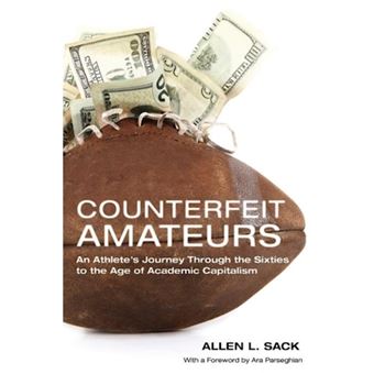 Counterfeit Amateurs - An Athlete's Journey Through the Sixties to the Age of Academic Capitalism - Paperback - 2012 - 1