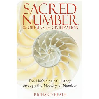 Sacred Number And The Origins Of Civilization The Unfolding Of History Through The Mystery Of Number - 1
