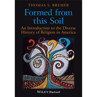 Formed from This Soil - An Introduction to the Diverse History of Religion in America - Hardback - 2014 - 1