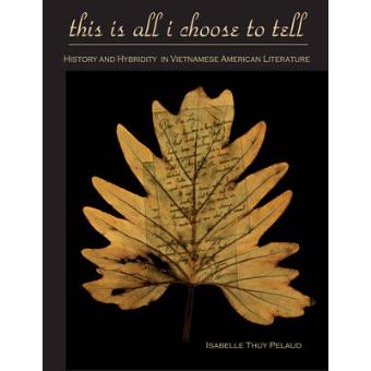 This is All I Choose to Tell - History and Hybridity in Vietnamese American Literature - Paperback - 2010 - 1