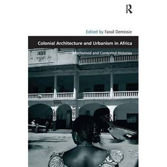 Colonial Architecture and Urbanism in Africa - Intertwined and Contested Histories - Hardback - 2009 - 1