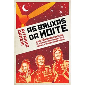Bruxas da Noite: A História não Contada do Regimento Aéreo Feminino Russo Durante a Segunda Guerra Mundial - 1