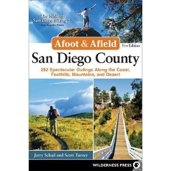 Afoot  Afield San Diego County 282 Spectacular Outings Along The Coast, Foothills, Mountains, And Desert - 1