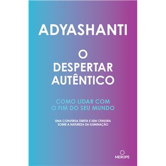 O Despertar Autêntico: Como lidar com o fim do seu mundo - uma conversa direta e sem censura sobre a natureza da iluminação - 1