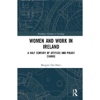 Women And Work In Ireland A Half Century Of Attitude And Policy Change Routledge Advances In Sociology - 1