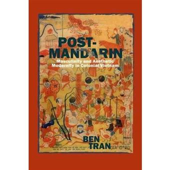 Post-mandarin Masculinity And Aesthetic Modernity In Colonial Vietnam - 1