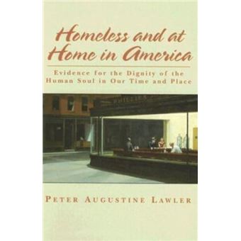 Homeless And At Home In America  Evidence For The Dignity Of The Human Soul In Our Time And Place - 1