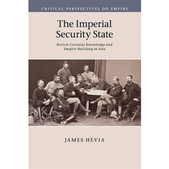 The Imperial Security State - British Colonial Knowledge and Empire-Building in Asia - Paperback - 2015 - 1