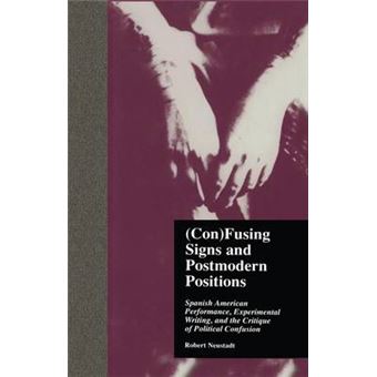 (Con)Fusing Signs and Postmodern Positions - Spanish American Performance, Experimental Writing, and the Critique of Political Confusion - Paperback - 2015 - 1