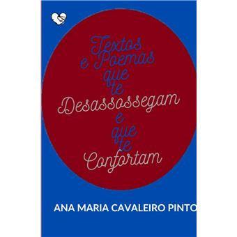 Textos E Poemas Que Te Desassossegam E Que Te Confortam - 1