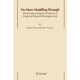 No More Muddling Through - Mastering Complex Projects in Engineering and Management - Paperback - 2014 - 1