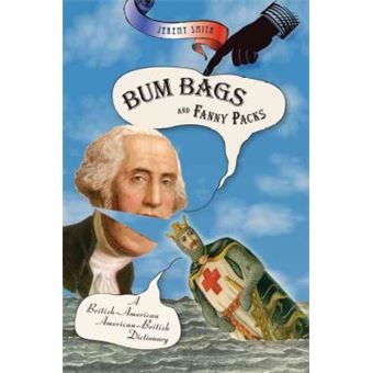 Bum Bags and Fanny Packs - A British-American American-British Dictionary - Paperback - 2005 - 1