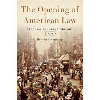 The Opening of American Law : Neoclassical Legal Thought, 1870-1970 - 1