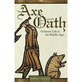 The Axe and the Oath - Ordinary Life in the Middle Ages - Paperback - 2012 - 1