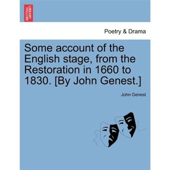 Some Account of the English Stage, from the Restoration in 1660 to 1830. [By John Genest.] - Paperback / softback - 2011 - 1