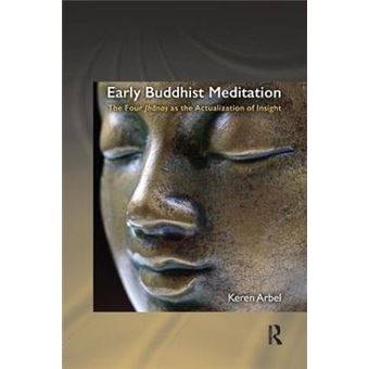Early Buddhist Meditation The Four Jhanas As The Actualization Of Insight Routledge Critical Studies In Buddhism - 1