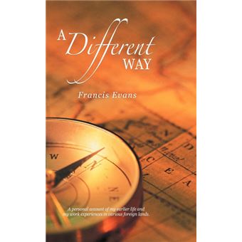 A Different Way - A Personal Account of My Earlier Life and My Work Experiences in Various Foreign Lands. - Paperback / softback - 2012 - 1