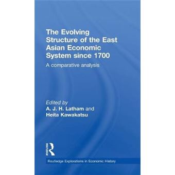 The Evolving Structure of the East Asian Economic System Since 1700 - A Comparative Analysis - Hardback - 2011 - 1