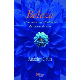 Beleza. Uma Nova Espiritualidade Da Alegria de Viver