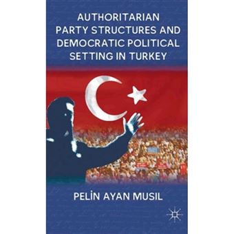 Authoritarian Party Structures and Democratic Political Setting in Turkey - Hardback - 2011 - 1