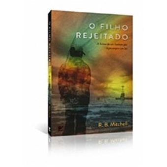O Filho Rejeitado. A Busca de Um Homem por Esperança e Um Lar - 1