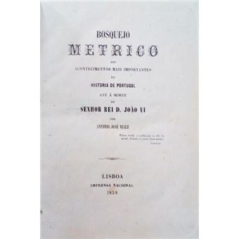 Bosquejo metrico dos acontecimentos mais importantes da história de portugal até á morte do senhor rei d. joão vi. - 1