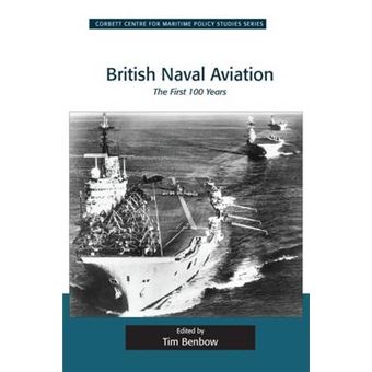 British Naval Aviation The First 100 Years Corbett Centre For Maritime Policy Studies Series - 1