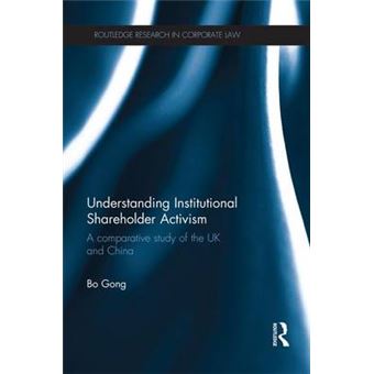Understanding Institutional Shareholder Activism A Comparative Study Of The Uk And China Routledge Research In Corporate Law - 1