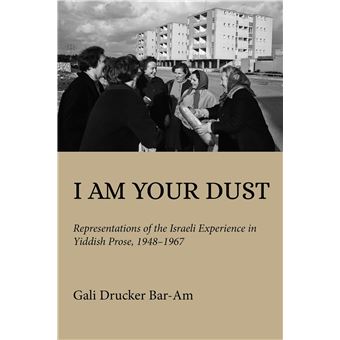 I Am Your Dust: Representations of the Israeli Experience in Yiddish Prose, 1948–1967 (Olamot Series in Humanities and Social Sciences) - 1