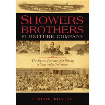 Showers Brothers Furniture Company - The Shared Fortunes of a Family, a City, and a University - Paperback - 2012 - 1