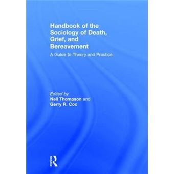 Handbook Of The Sociology Of Death, Grief, And Bereavement A Guide To Theory And Practice - 1