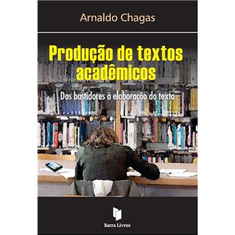 Produção de Textos Acadêmicos. Dos Bastidores à Elaboração do Texto - 1