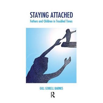Staying Attached Fathers And Children In Troubled Times The Systemic Thinking And Practice Series - 1